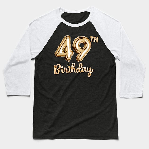 49th Birthday Gifts - Party Balloons Gold Baseball T-Shirt by BetterManufaktur